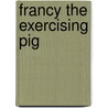 Francy The Exercising Pig by Lily Erlic