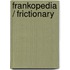 Frankopedia / Frictionary
