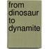 From Dinosaur to Dynamite