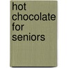 Hot Chocolate For Seniors door J. Fowler