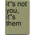 It''s Not You, It''s Them