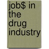 Job$ in the Drug Industry door Richard J. Friary