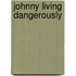 Johnny Living Dangerously