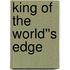 King of the World''s Edge