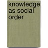 Knowledge as Social Order door Onbekend