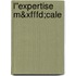 L''expertise M&xfffd;cale