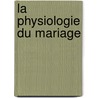 La Physiologie Du Mariage door Honoré de Balzac