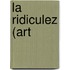 La Ridiculez (Art
