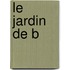 Le Jardin De B