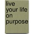 Live Your Life On Purpose