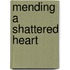 Mending A Shattered Heart