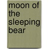Moon Of The Sleeping Bear door K. Bryan