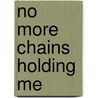 No More Chains Holding Me by Francine Dent Ph.D.