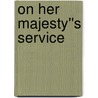 On Her Majesty''s Service door Christopher McCreery