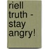 Riell Truth - Stay Angry!