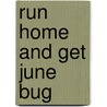Run Home And Get June Bug by William D. Butler