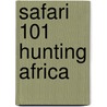 Safari 101 Hunting Africa door David L. Brown