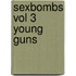 Sexbombs Vol 3 Young Guns