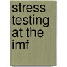 Stress Testing At The Imf by Stephanie Marie Stolz