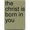 The Christ Is Born In You by Kim Michaels