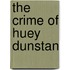 The Crime Of Huey Dunstan
