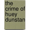 The Crime Of Huey Dunstan by James McNeish