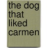 The Dog that Liked Carmen by Roger Dee
