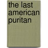 The Last American Puritan by Michael G. Hall