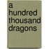 A Hundred Thousand Dragons