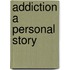Addiction A Personal Story