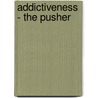 Addictiveness - The Pusher by Ce. Dey