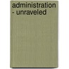 Administration - Unraveled by George McCleskey