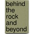 Behind the Rock and Beyond