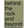 Behind the Rock and Beyond by Leon Isackson