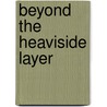 Beyond the Heaviside Layer door Capt Sp Meek