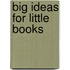 Big Ideas For Little Books