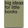 Big Ideas For Little Books door Shevonne Elliott