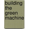 Building The Green Machine door Colt Foutz