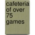 Cafeteria Of Over 75 Games