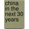 China in the Next 30 Years door Various Authors