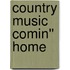 Country Music Comin'' Home