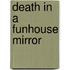 Death In A Funhouse Mirror