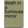 Death In A Funhouse Mirror door Kate Flora