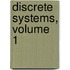 Discrete Systems, Volume 1