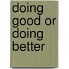 Doing Good or Doing Better by Unknown