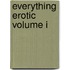 Everything Erotic Volume I