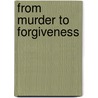 From Murder To Forgiveness door Azim Khamisa