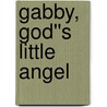Gabby, God''s Little Angel by Thomas Nelson Publishers
