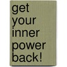 Get Your Inner Power Back! door Monica Villarreal