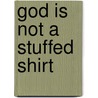 God Is Not a Stuffed Shirt by Susan Wahome